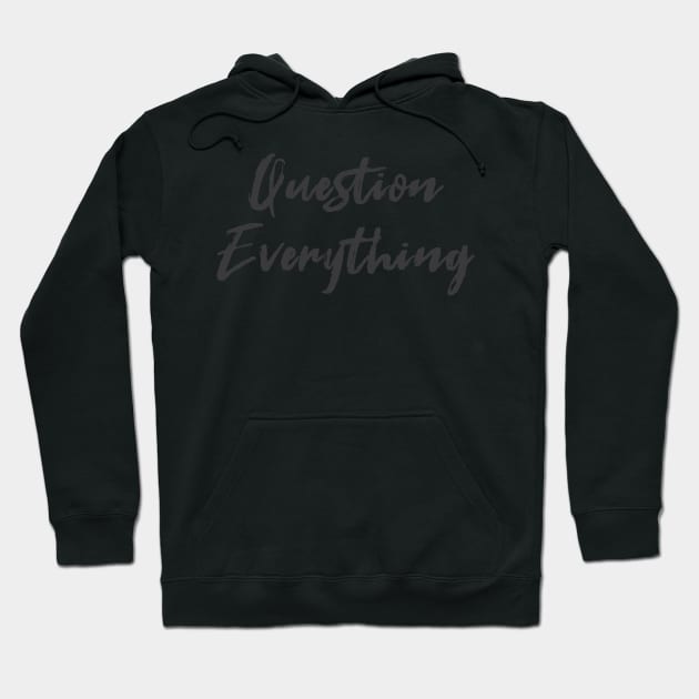 Question Everything Hoodie by Hornak Designs